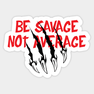 Be Savage Sticker